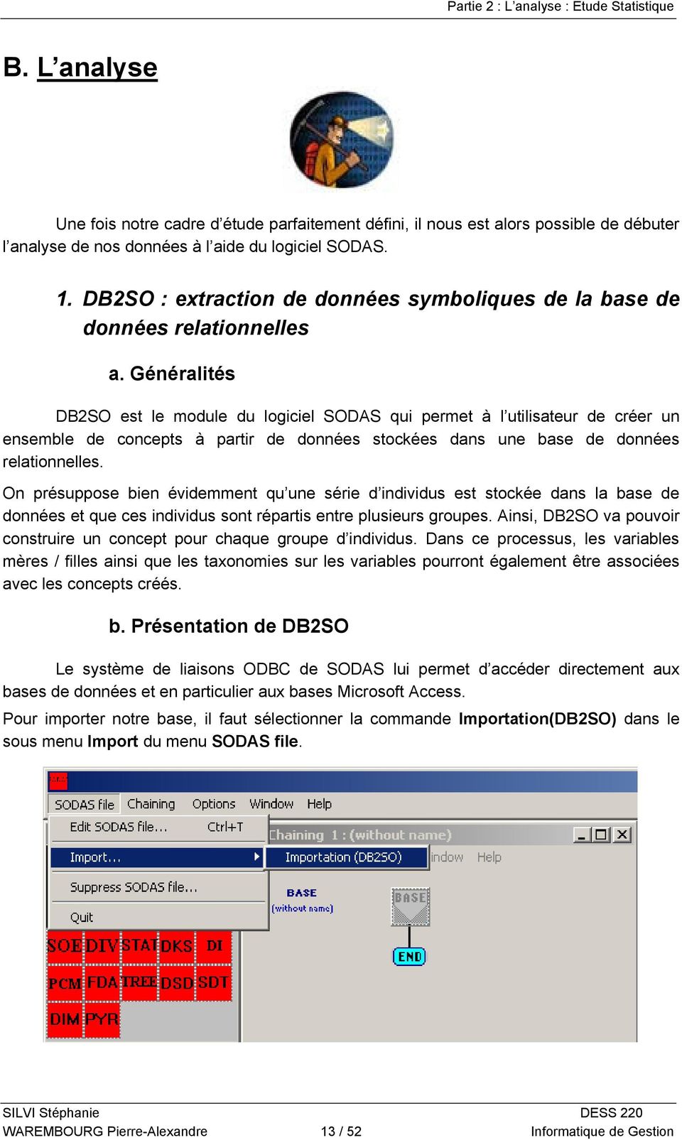Généralités DB2SO est le module du logiciel SODAS qui permet à l utilisateur de créer un ensemble de concepts à partir de données stockées dans une base de données relationnelles.