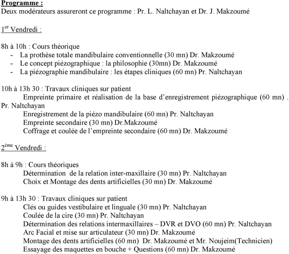 Naltchayan 10h à 13h 30 : Travaux cliniques sur patient Empreinte primaire et réalisation de la base d enregistrement piézographique (60 mn). Pr.