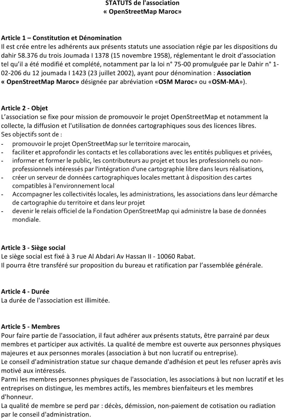 I 1423 (23 juillet 2002), ayant pour dénomination : Association «OpenStreetMap Maroc» désignée par abréviation «OSM Maroc» ou «OSM- MA»).