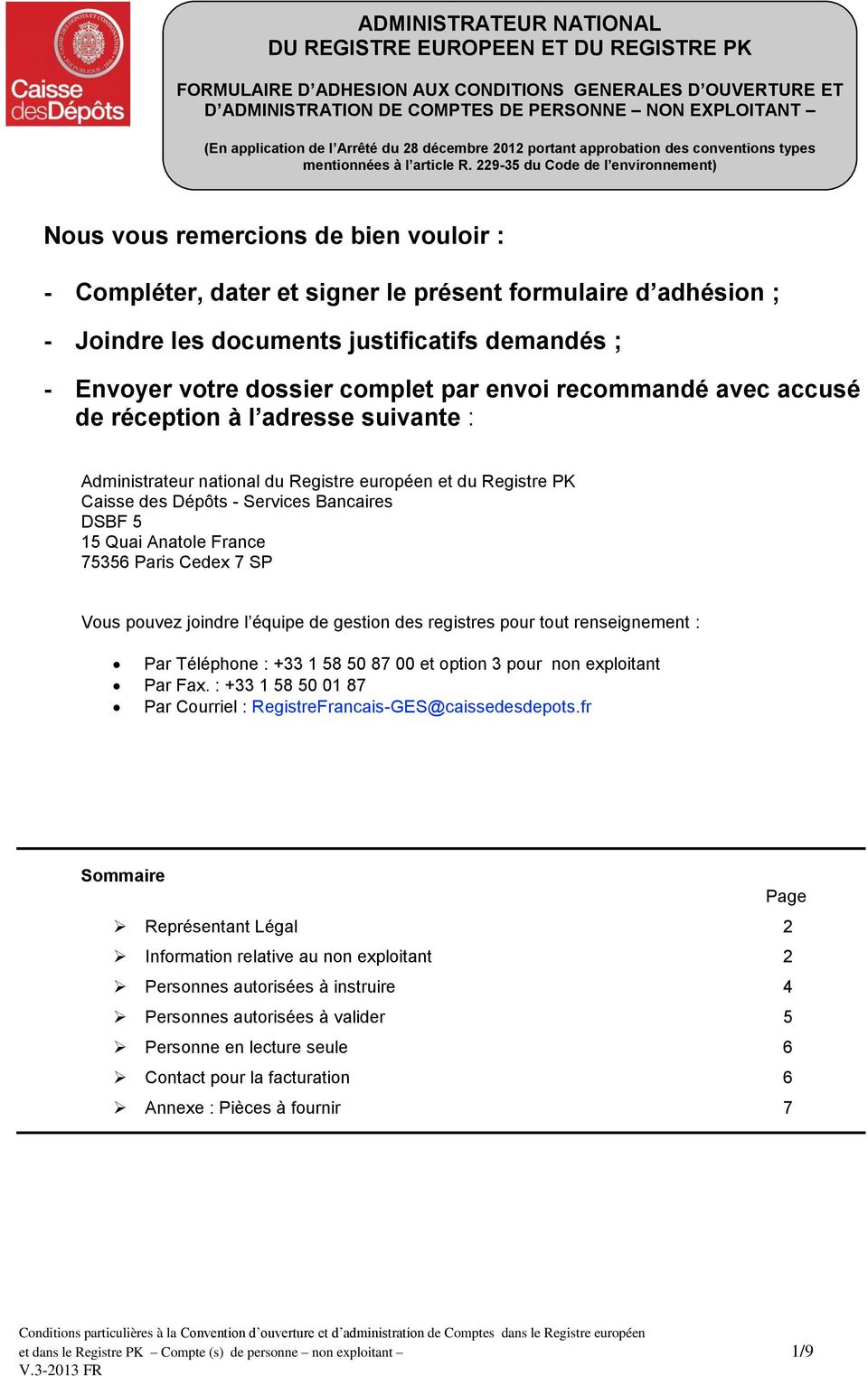 Paris Cedex 7 SP Vous pouvez joindre l équipe de gestion des registres pour tout renseignement : Par Téléphone : +33 1 58 50 87 00 et option 3 pour non exploitant Par Fax.