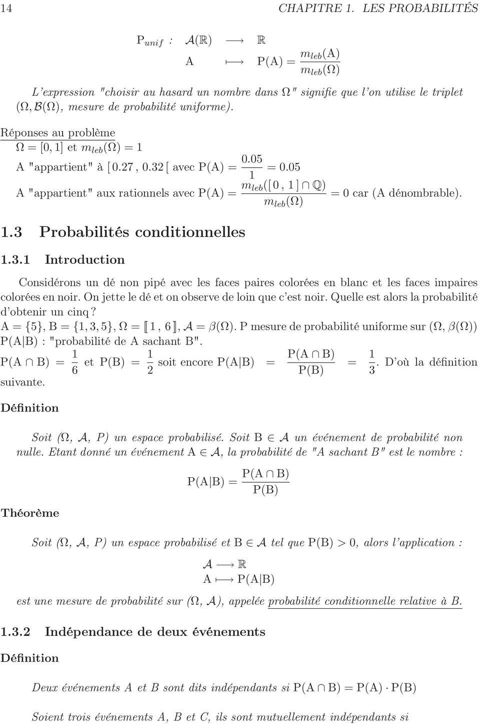 Réponses au problème Ω = [0, 1] et m leb (Ω) = 1 A "appartient" à [ 0.27, 0.32 [ avec P(A) = 0.05 = 0.05 1 A "appartient" aux rationnels avec P(A) = m leb([ 0, 1 ] Q) = 0 car (A dénombrable).