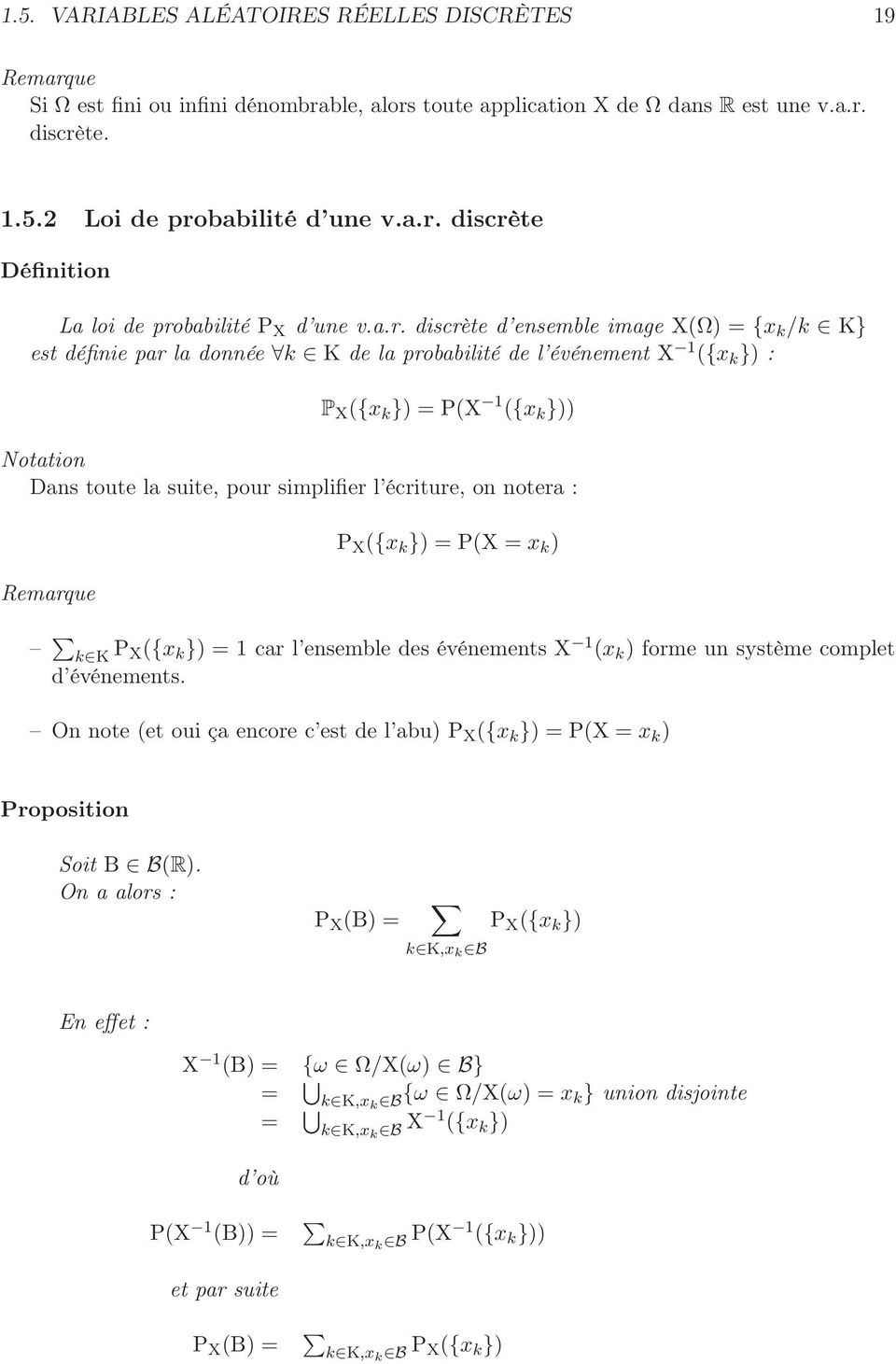 simplifier l écriture, on notera : Remarque P X ({x k }) = P(X = x k ) k K P X({x k }) = 1 car l ensemble des événements X 1 (x k ) forme un système complet d événements.