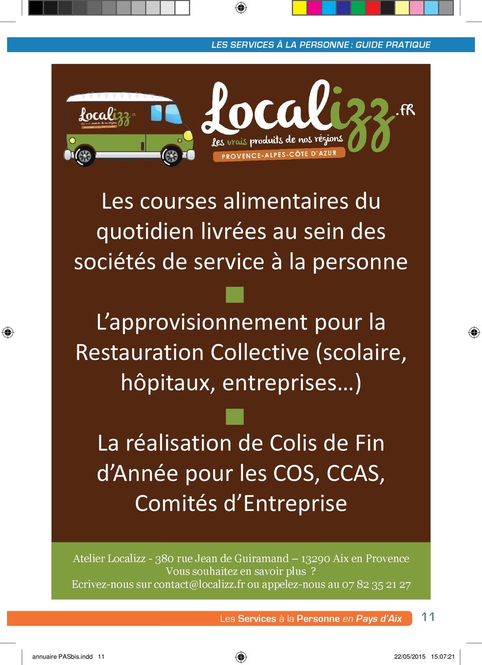 CCAS, Comités d Entreprise Atelier Localizz - 380 rue Jean de Guiramand 13290 Aix en Provence Vous souhaitez en savoir plus?