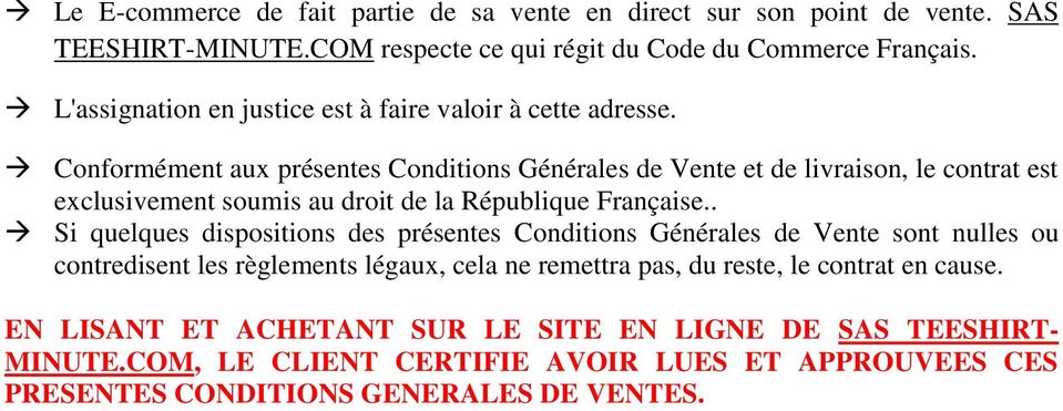 Conformément aux présentes Conditions Générales de Vente et de livraison, le contrat est exclusivement soumis au droit de la République Française.