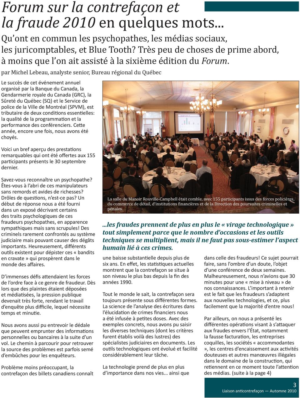 par Michel Lebeau, analyste senior, Bureau régional du Québec Le succès de cet événement annuel organisé par la Banque du Canada, la Gendarmerie royale du Canada (GRC), la Sûreté du Québec (SQ) et le