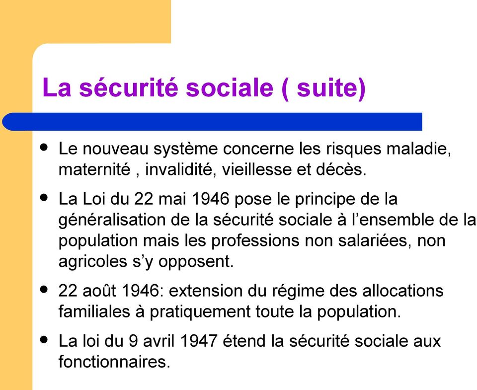 La Loi du 22 mai 1946 pose le principe de la généralisation de la sécurité sociale à l ensemble de la population