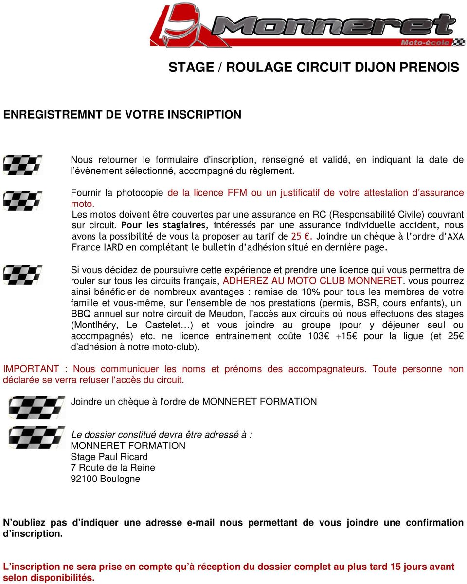Les motos doivent être couvertes par une assurance en RC (Responsabilité Civile) couvrant sur circuit.