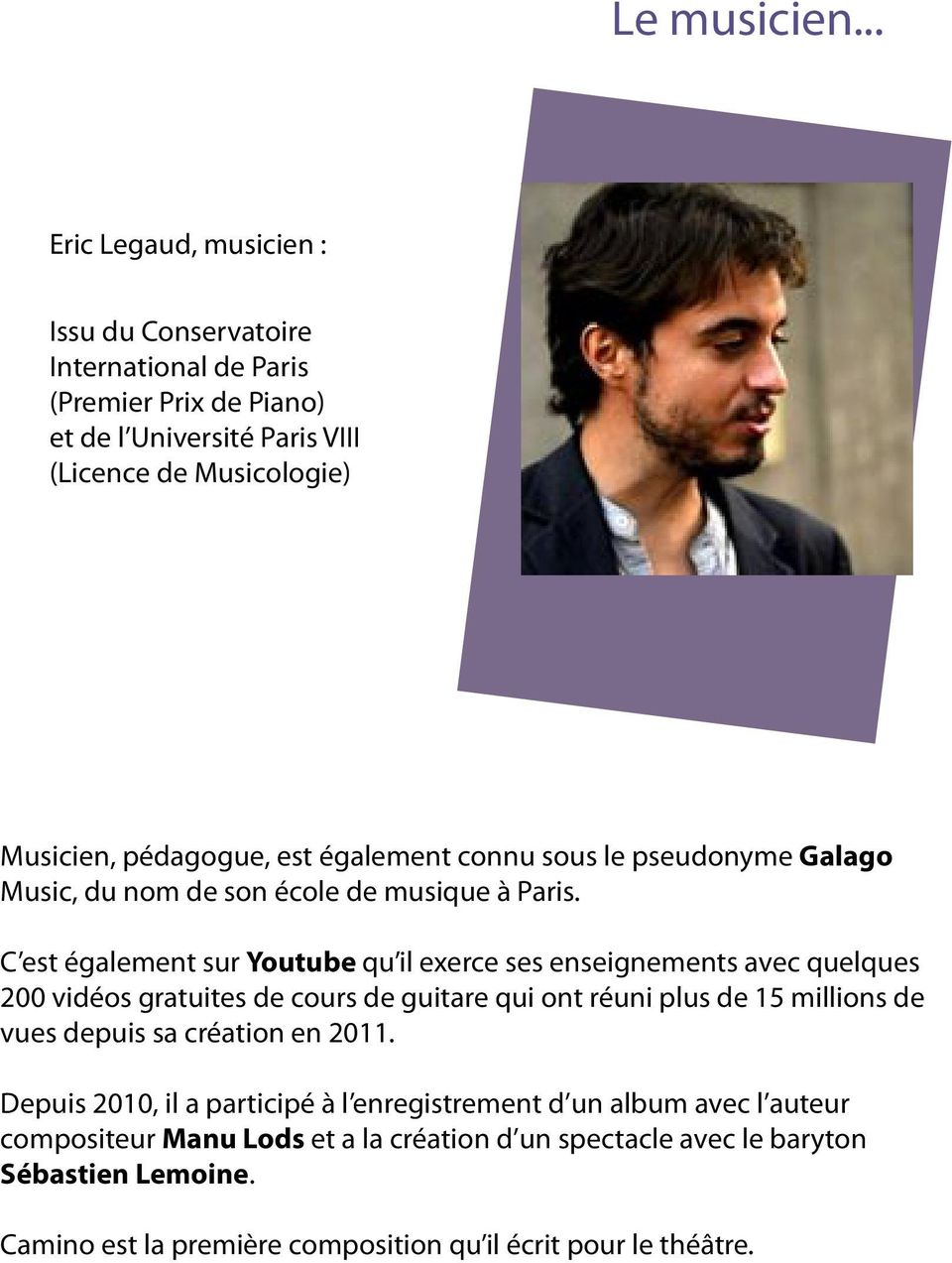 est également connu sous le pseudonyme Galago Music, du nom de son école de musique à Paris.