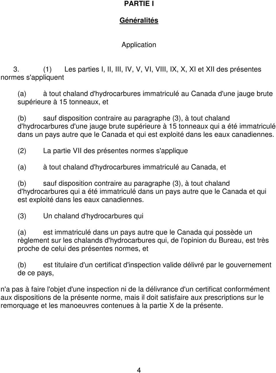 (b) sauf disposition contraire au paragraphe (3), à tout chaland d'hydrocarbures d'une jauge brute supérieure à 15 tonneaux qui a été immatriculé dans un pays autre que le Canada et qui est exploité