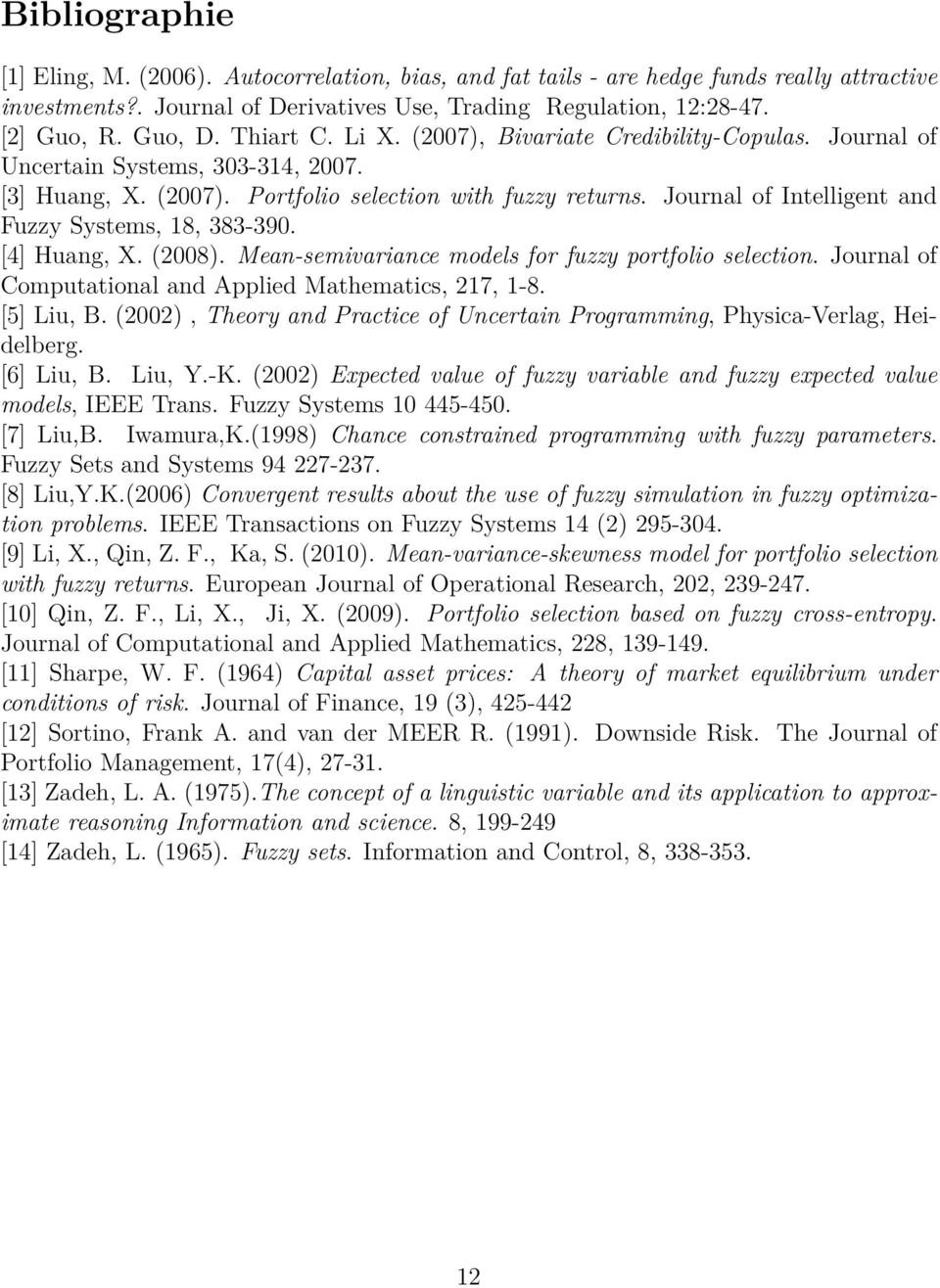 [4] Huang, X. (2008). Mean-semivaiance models fo fuzzy potfolio selection. Jounal of Computational and Applied Mathematics, 217, 1-8. [5] Liu, B.