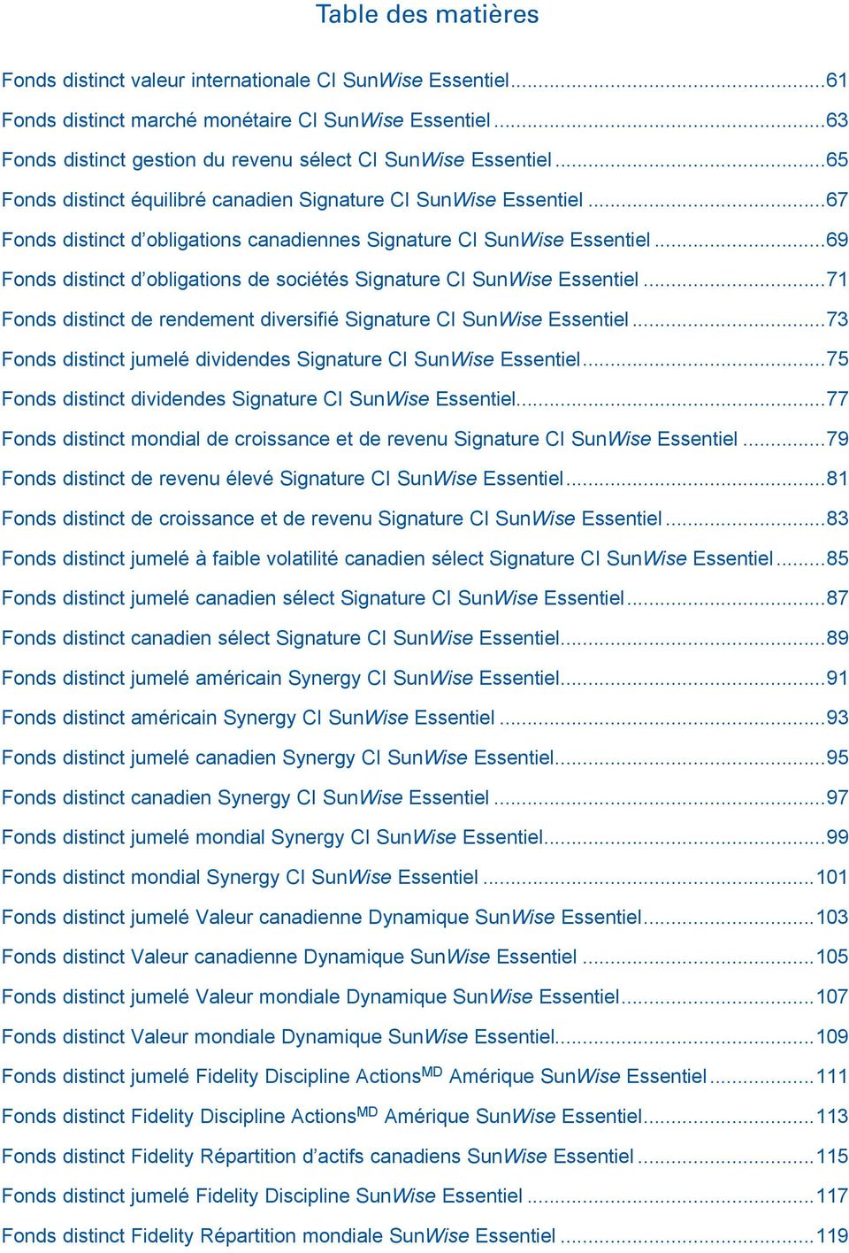 ..69 Fonds distinct d obligations de sociétés Signature CI SunWise Essentiel...71 Fonds distinct de rendement diversifié Signature CI SunWise Essentiel.