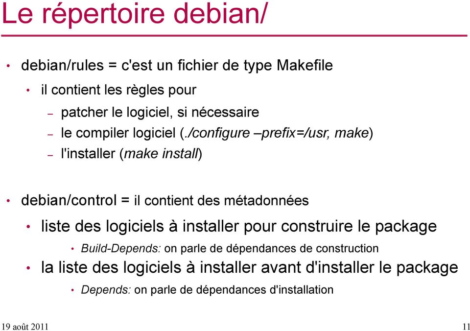 /configure prefix=/usr, make) l'installer (make install) debian/control = il contient des métadonnées liste des logiciels à