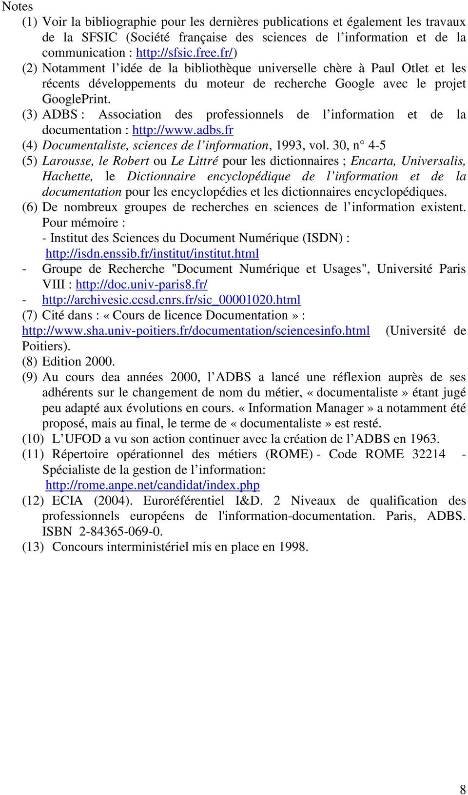 (3) ADBS : Association des professionnels de l information et de la documentation : http://www.adbs.fr (4) Documentaliste, sciences de l information, 1993, vol.