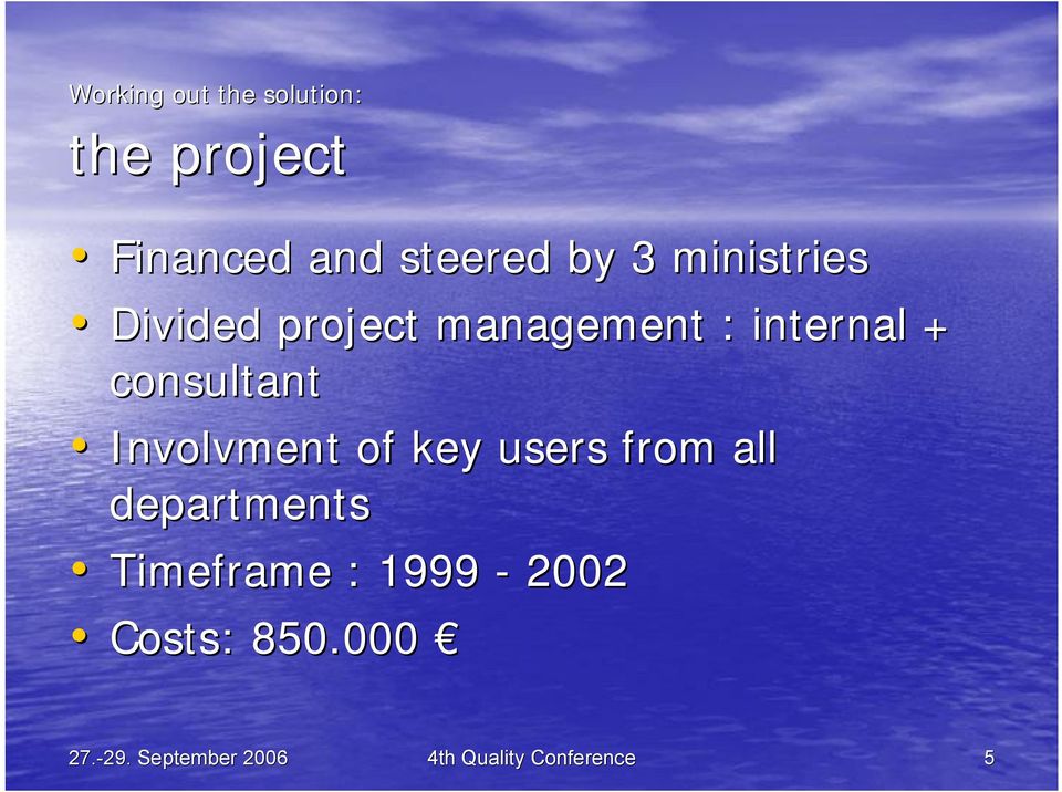 Involvment of key users from all departments Timeframe : 1999