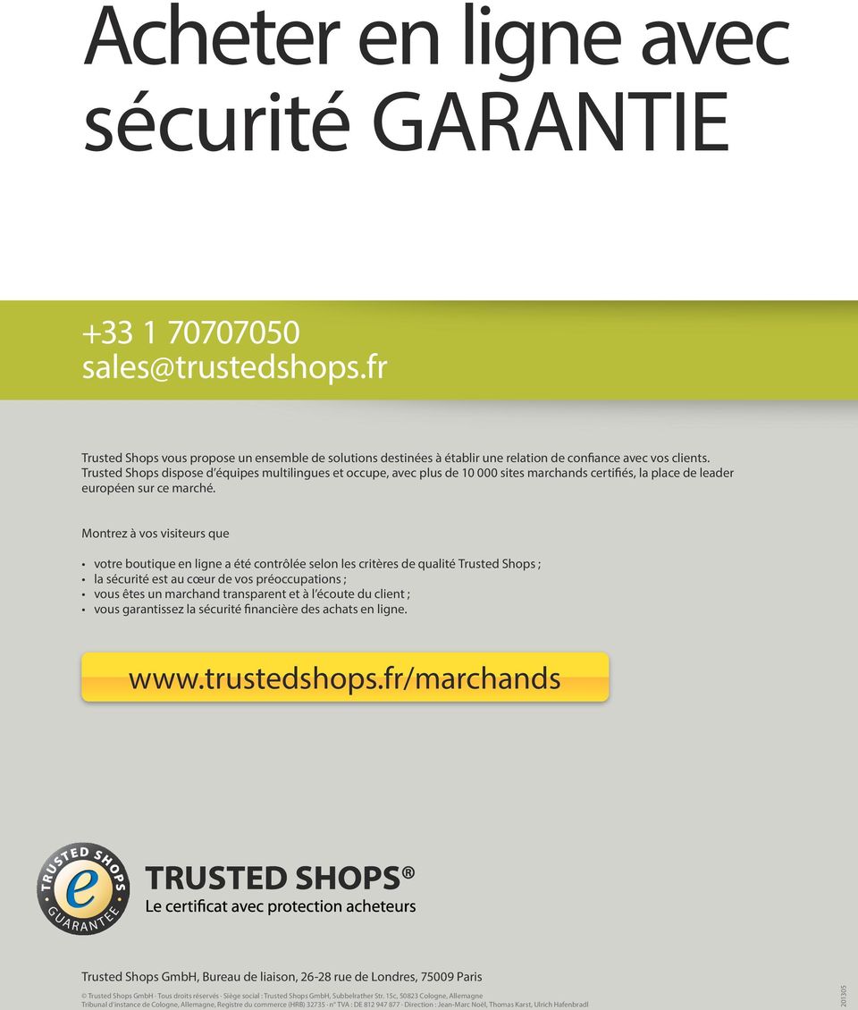 Montrez à vos visiteurs que votre boutique en ligne a été contrôlée selon les critères de qualité Trusted Shops ; la sécurité est au cœur de vos préoccupations ; vous êtes un marchand transparent et