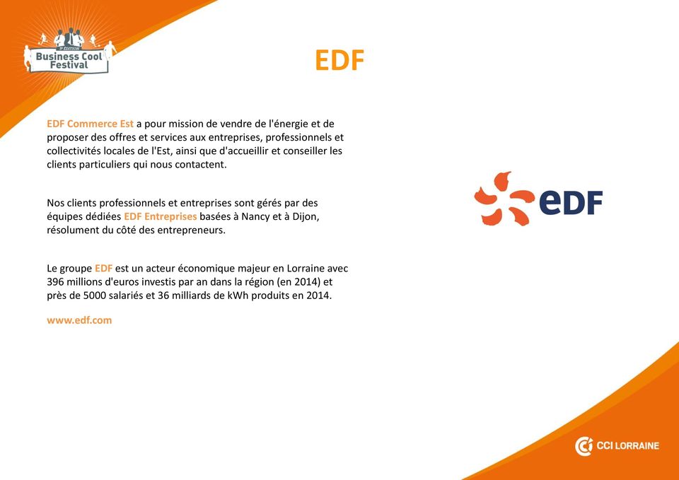 Nos clients professionnels et entreprises sont gérés par des équipes dédiées EDF Entreprises basées à Nancy et à Dijon, résolument du côté des