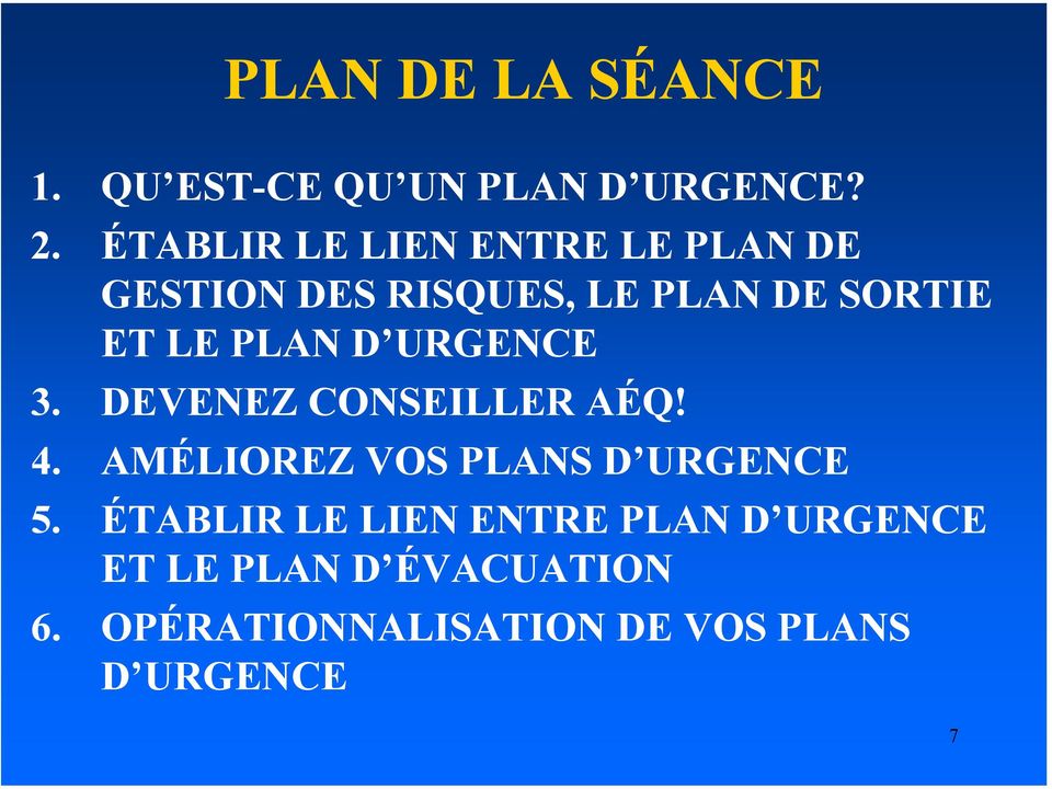 PLAN D URGENCE 3. DEVENEZ CONSEILLER AÉQ! 4. AMÉLIOREZ VOS PLANS D URGENCE 5.