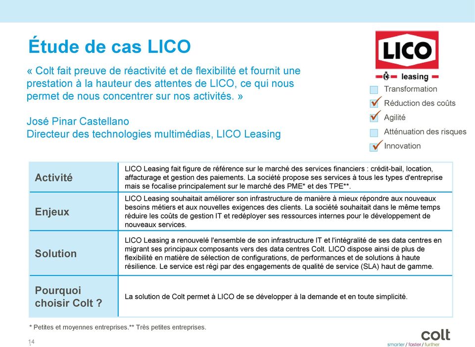Colt? LICO Leasing fait figure de référence sur le marché des services financiers : crédit-bail, location, affacturage et gestion des paiements.