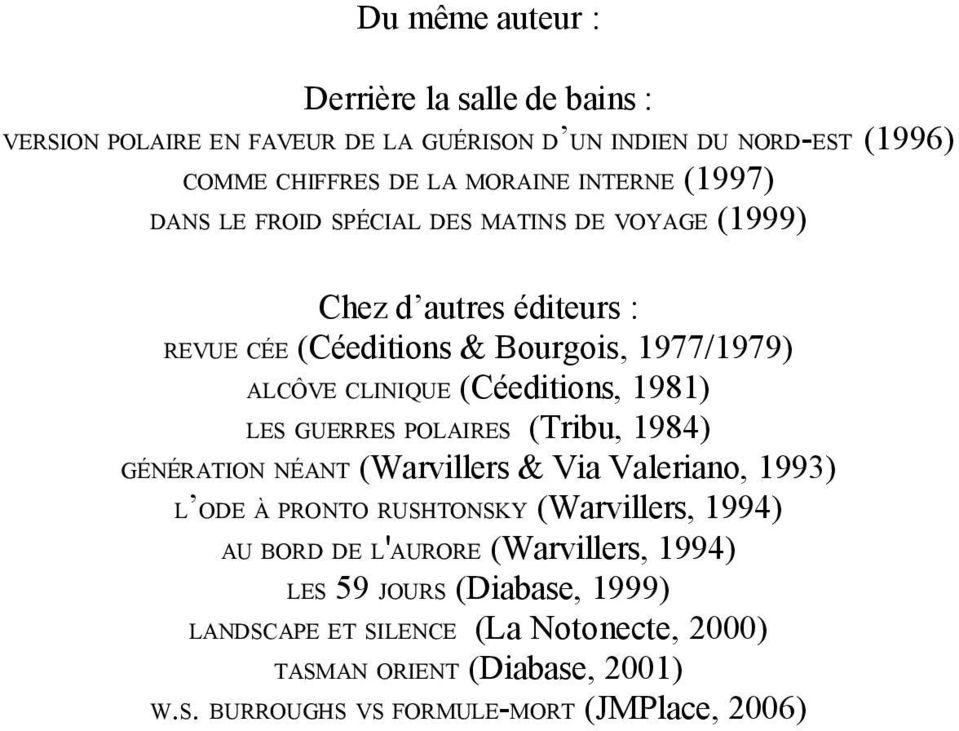 1981) LES GUERRES POLAIRES (Tribu, 1984) GÉNÉRATION NÉANT (Warvillers & Via Valeriano, 1993) L ODE À PRONTO RUSHTONSKY (Warvillers, 1994) AU BORD DE L'AURORE