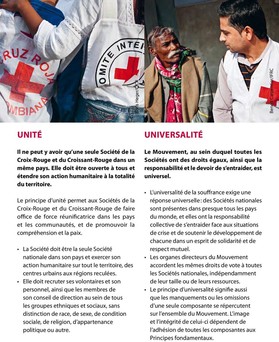Le principe d unité permet aux Sociétés de la Croix-Rouge et du Croissant-Rouge de faire office de force réunificatrice dans les pays et les communautés, et de promouvoir la compréhension et la paix.