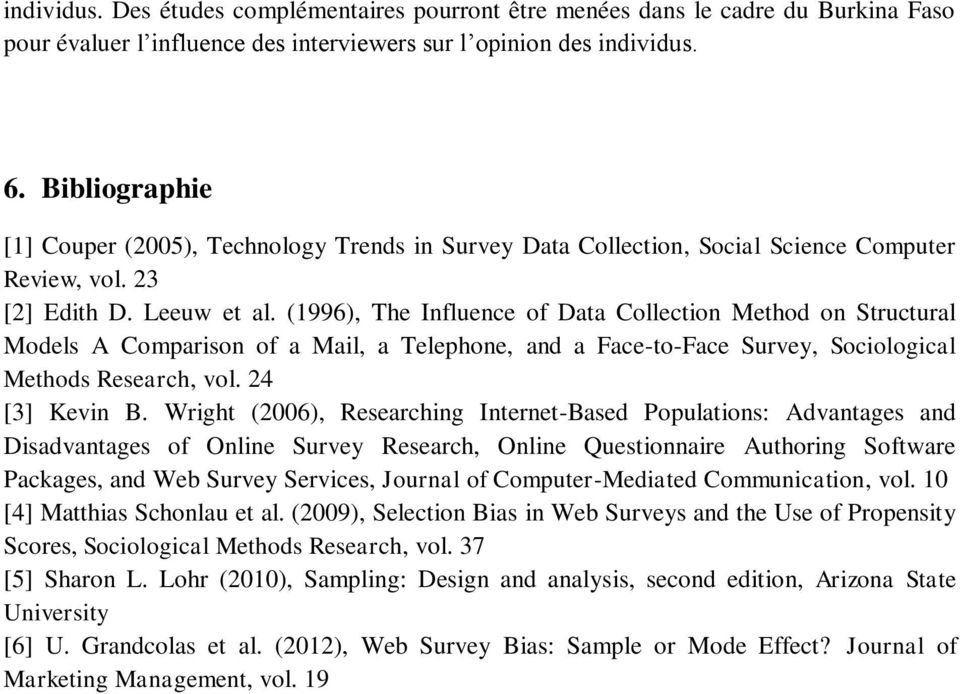 (1996), The Influence of Data Collection Method on Structural Models A Comparison of a Mail, a Telephone, and a Face-to-Face Survey, Sociological Methods Research, vol. 24 [3] Kevin B.
