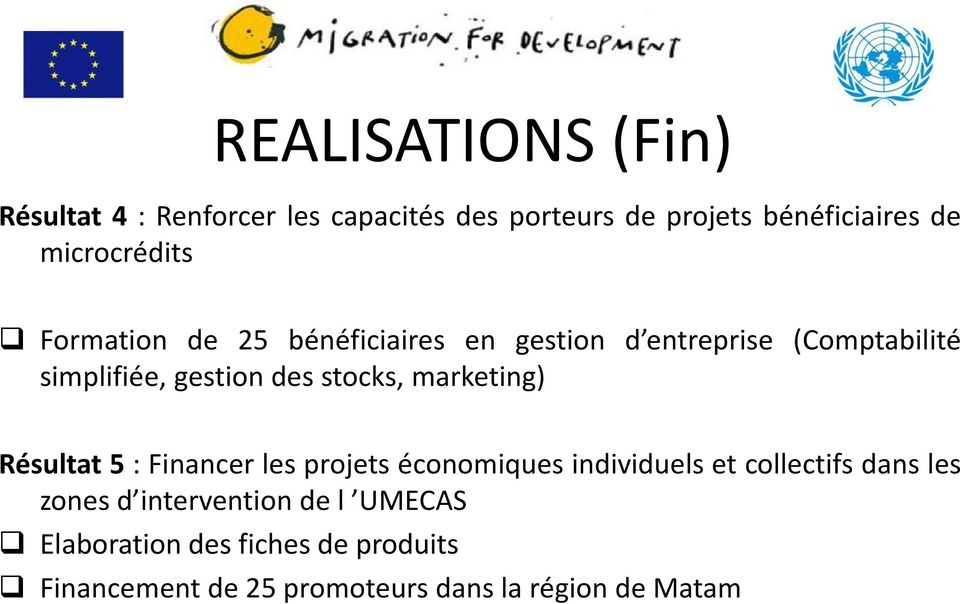 stocks, marketing) Résultat 5 : Financer les projets économiques individuels et collectifs dans les zones
