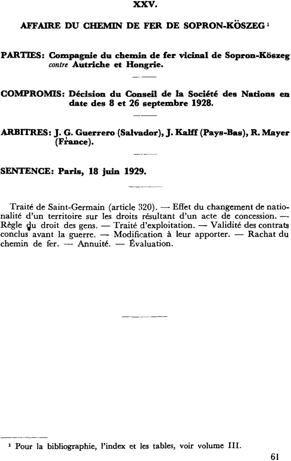 SENTENCE: Paris, 18 juin 1929. Traité de Saint-Germain (article 2520). - Effet du changement de nationalité d'un territoire sur les droits résultant d'un acte de concession.