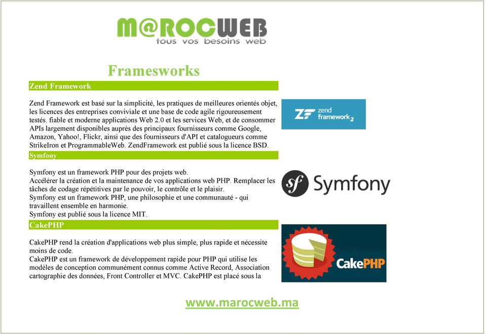 , Flickr, ainsi que des fournisseurs d'api et catalogueurs comme StrikeIron et ProgrammableWeb. ZendFramework est publié sous la licence BSD. Symfony Symfony est un framework PHP pour des projets web.