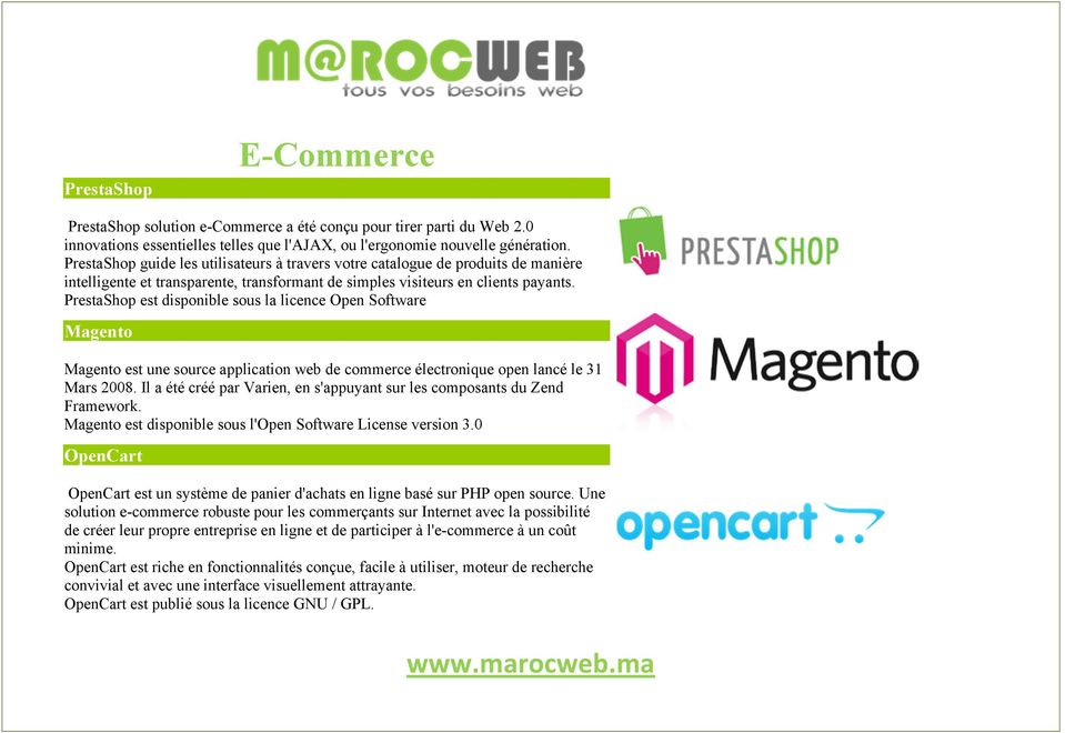 PrestaShop est disponible sous la licence Open Software Magento Magento est une source application web de commerce électronique open lancé le 31 Mars 2008.