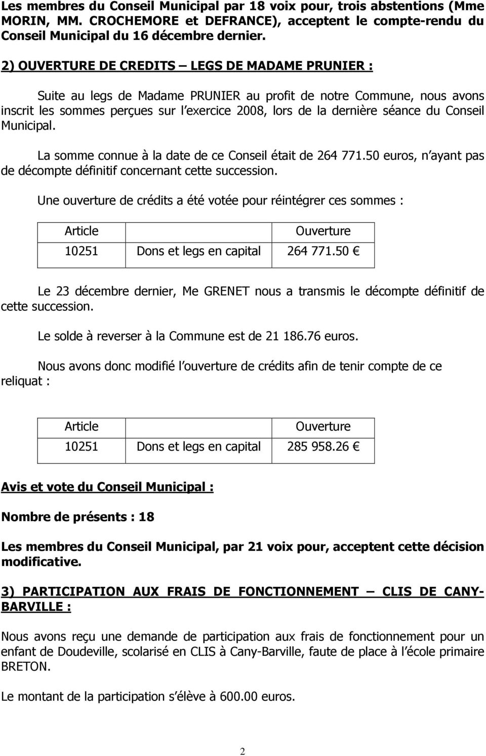 Conseil Municipal. La somme connue à la date de ce Conseil était de 264 771.50 euros, n ayant pas de décompte définitif concernant cette succession.