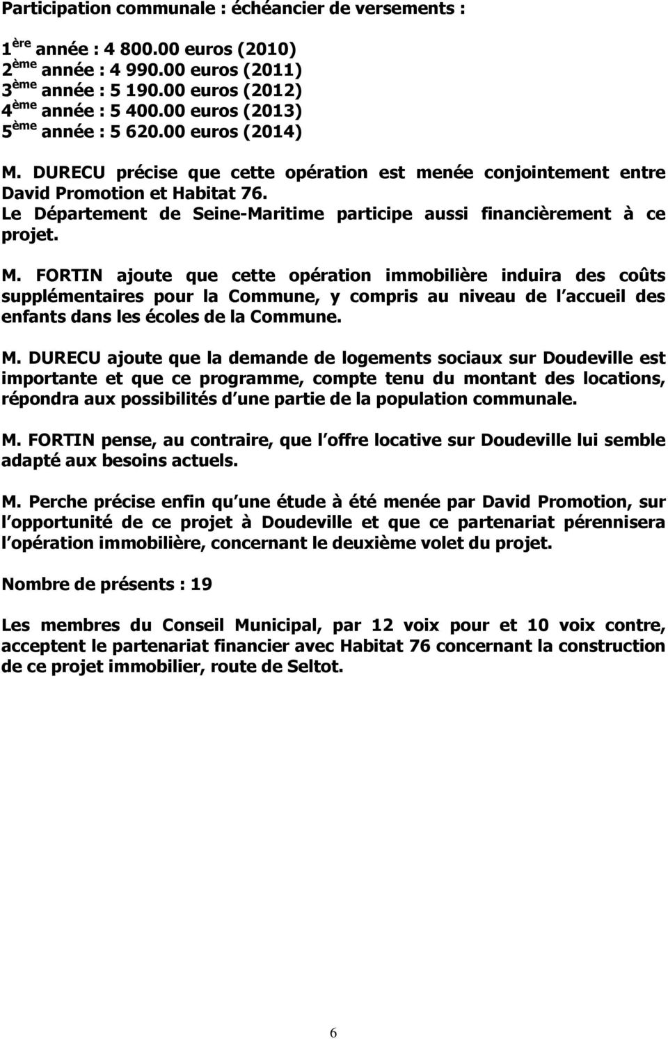 Le Département de Seine-Maritime participe aussi financièrement à ce projet. M.