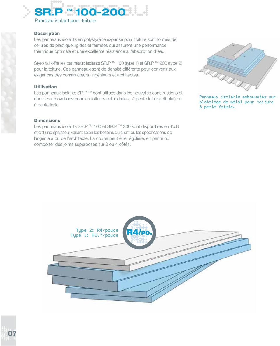 optimale et une excellente résistance à l'absorption d'eau. Styro rail offre les panneaux isolants SR.P TM 100 (type 1) et SR.P TM 200 (type 2) pour la toiture.