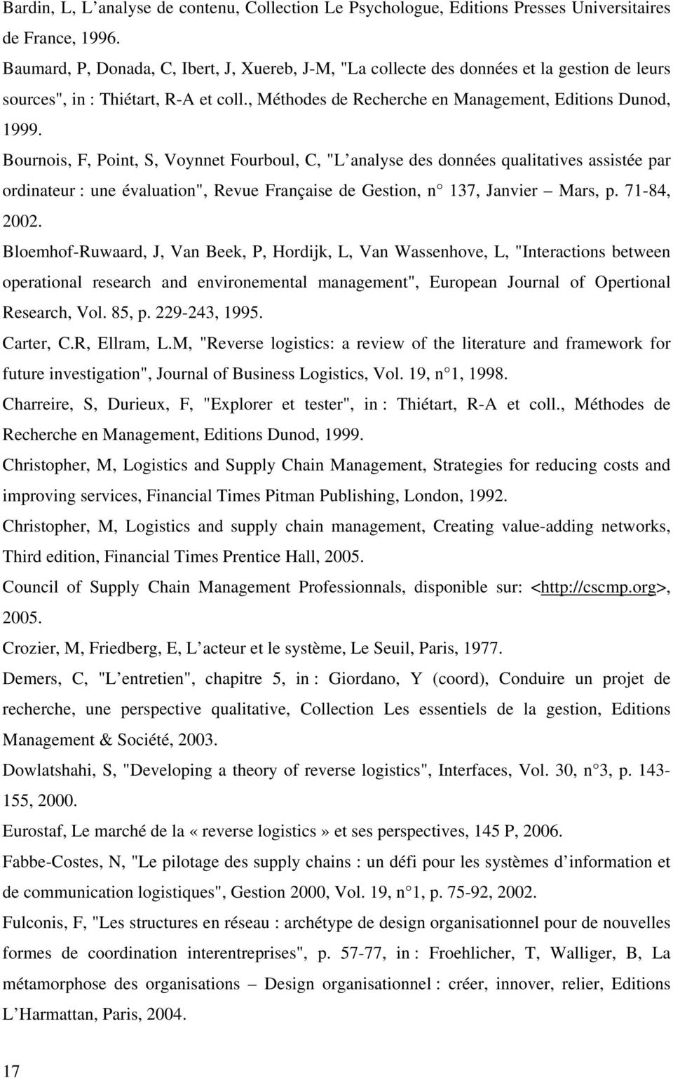 Bournois, F, Point, S, Voynnet Fourboul, C, "L analyse des données qualitatives assistée par ordinateur : une évaluation", Revue Française de Gestion, n 137, Janvier Mars, p. 71-84, 2002.