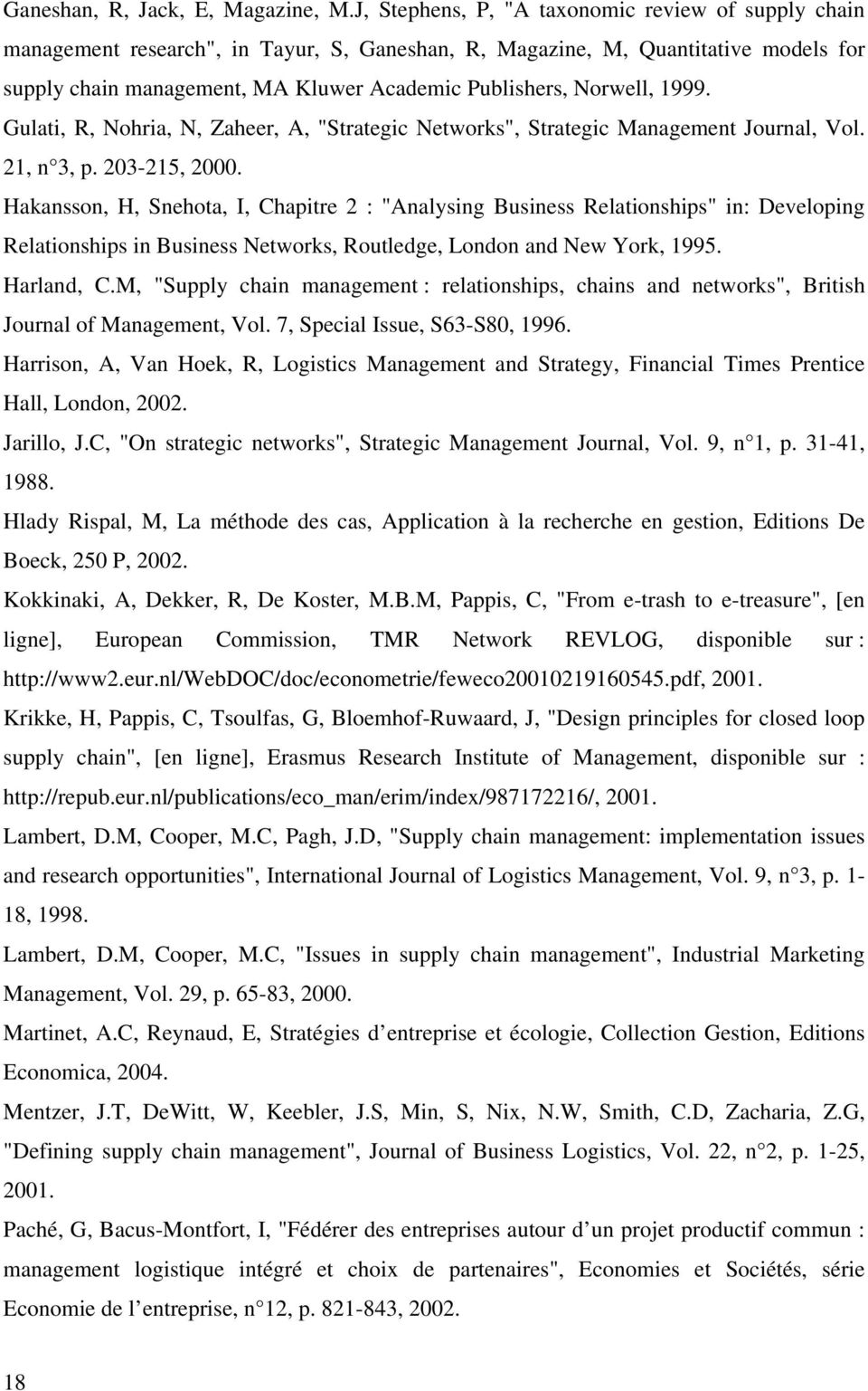 Norwell, 1999. Gulati, R, Nohria, N, Zaheer, A, "Strategic Networks", Strategic Management Journal, Vol. 21, n 3, p. 203-215, 2000.