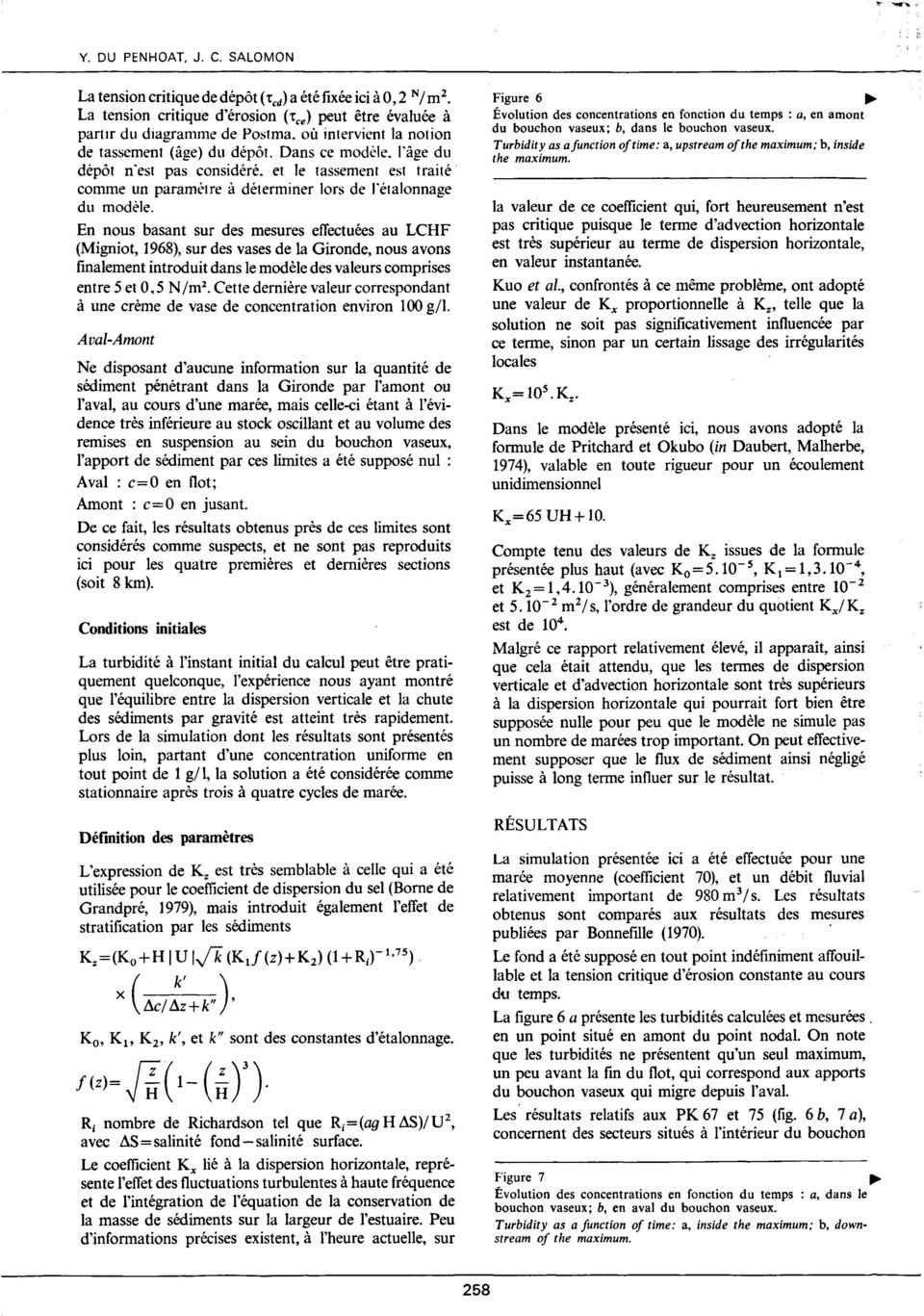 En nous basant sur des mesures effectuées au LCHF (Migniot, 1968), sur des vases de la Gironde, nous avons finalement introduit dans le modèle des valeurs comprises entre 5 et 0.