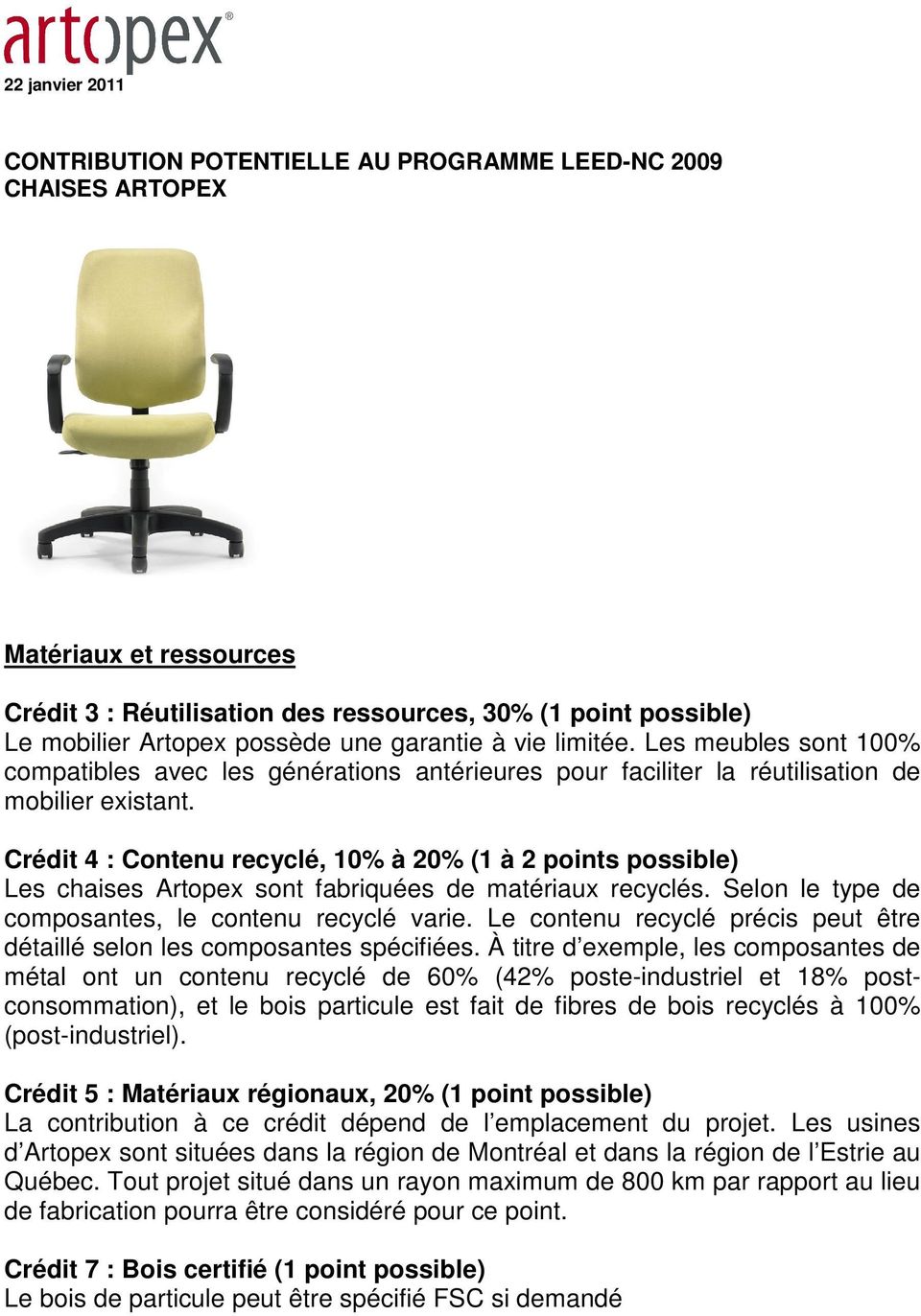 Crédit 4 : Contenu recyclé, 10% à 20% (1 à 2 points possible) Les chaises Artopex sont fabriquées de matériaux recyclés. Selon le type de composantes, le contenu recyclé varie.