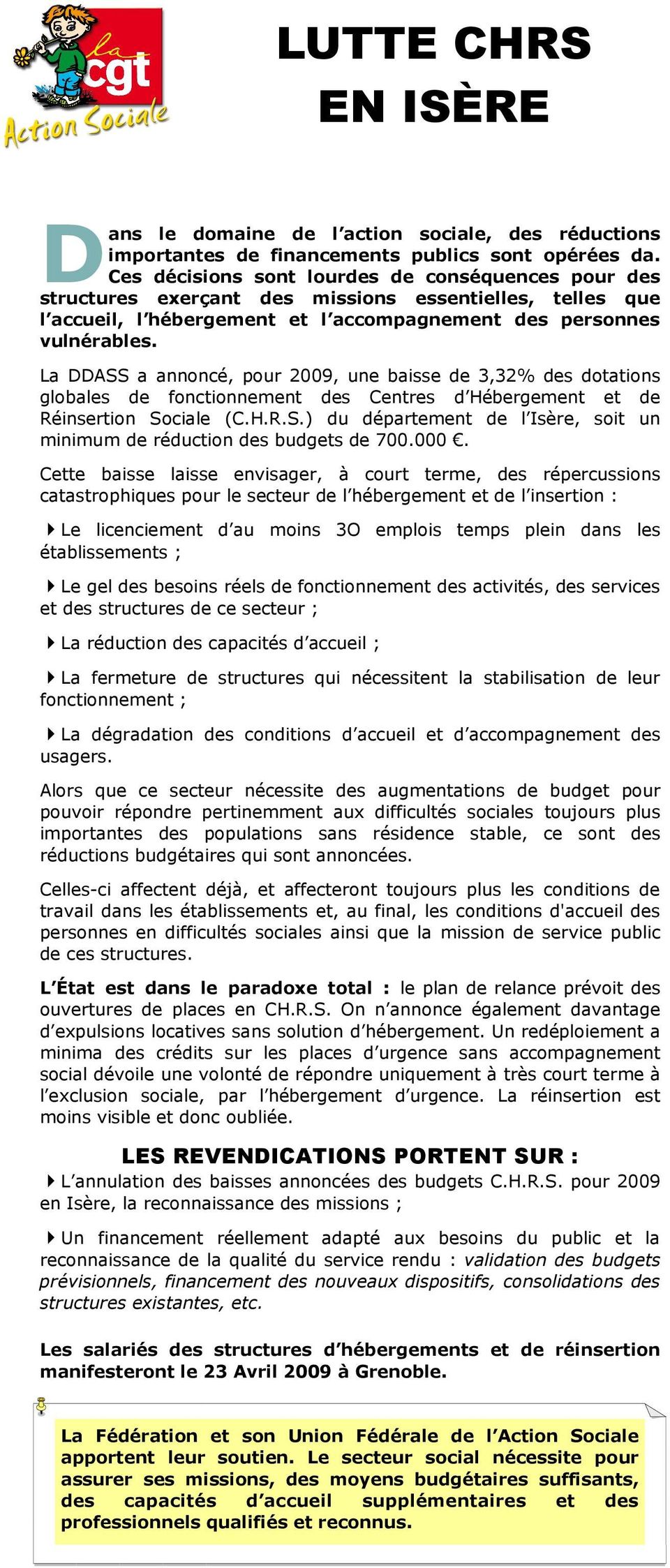 La DDASS a annoncé, pour 2009, une baisse de 3,32% des dotations globales de fonctionnement des Centres d Hébergement et de Réinsertion Sociale (C.H.R.S.) du département de l Isère, soit un minimum de réduction des budgets de 700.