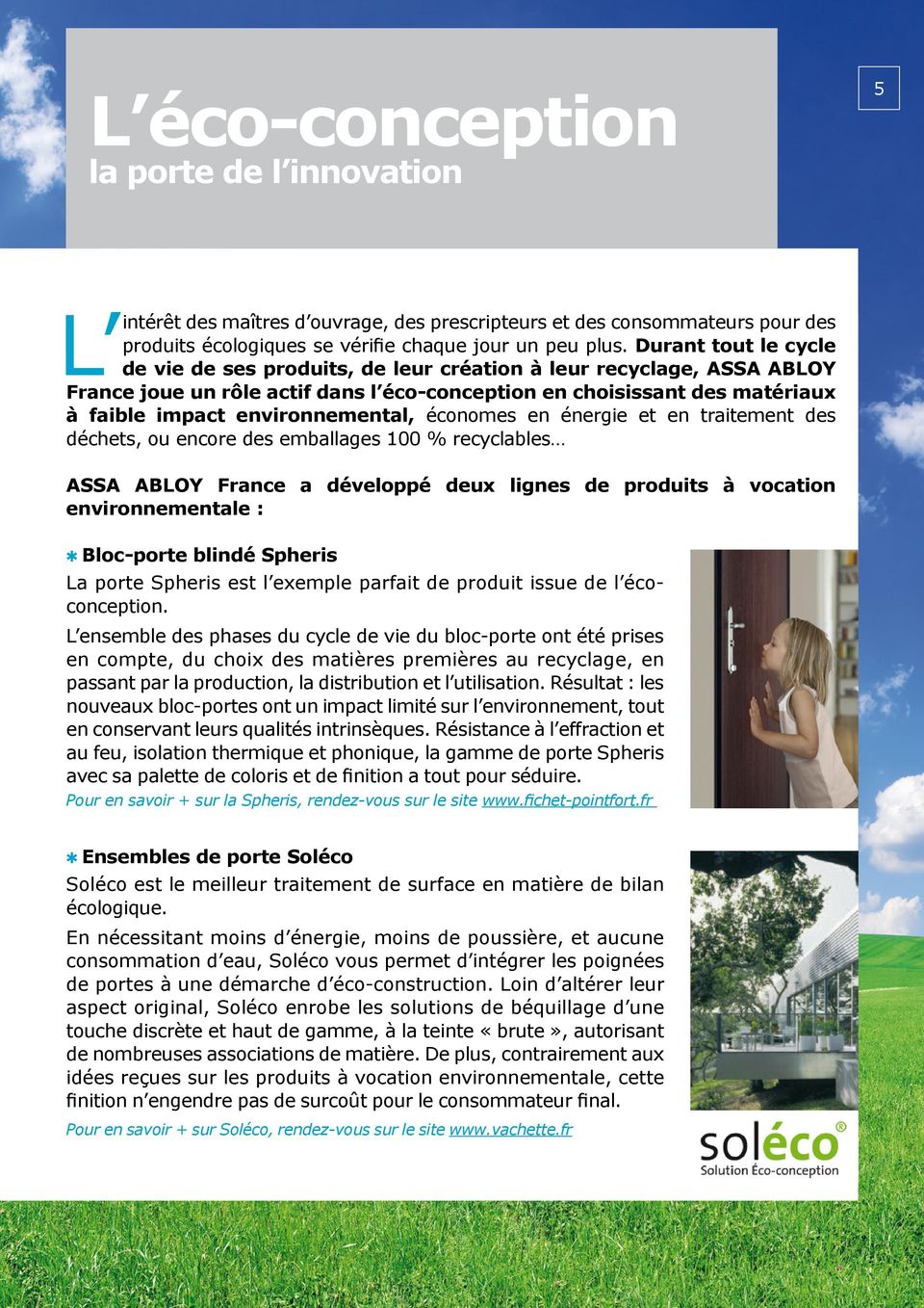 environnemental, économes en énergie et en traitement des déchets, ou encore des emballages 100 % recyclables ASSA ABLOY France a développé deux lignes de produits à vocation environnementale :