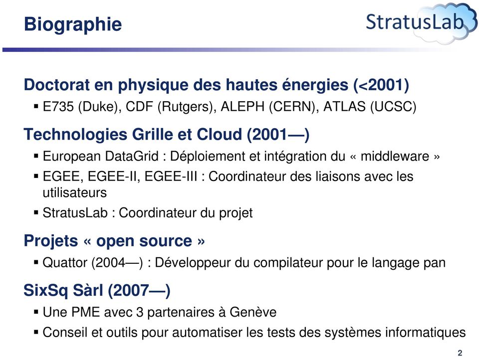 avec les utilisateurs StratusLab : Coordinateur du projet Projets «open source» Quattor (2004 ) : Développeur du compilateur pour le