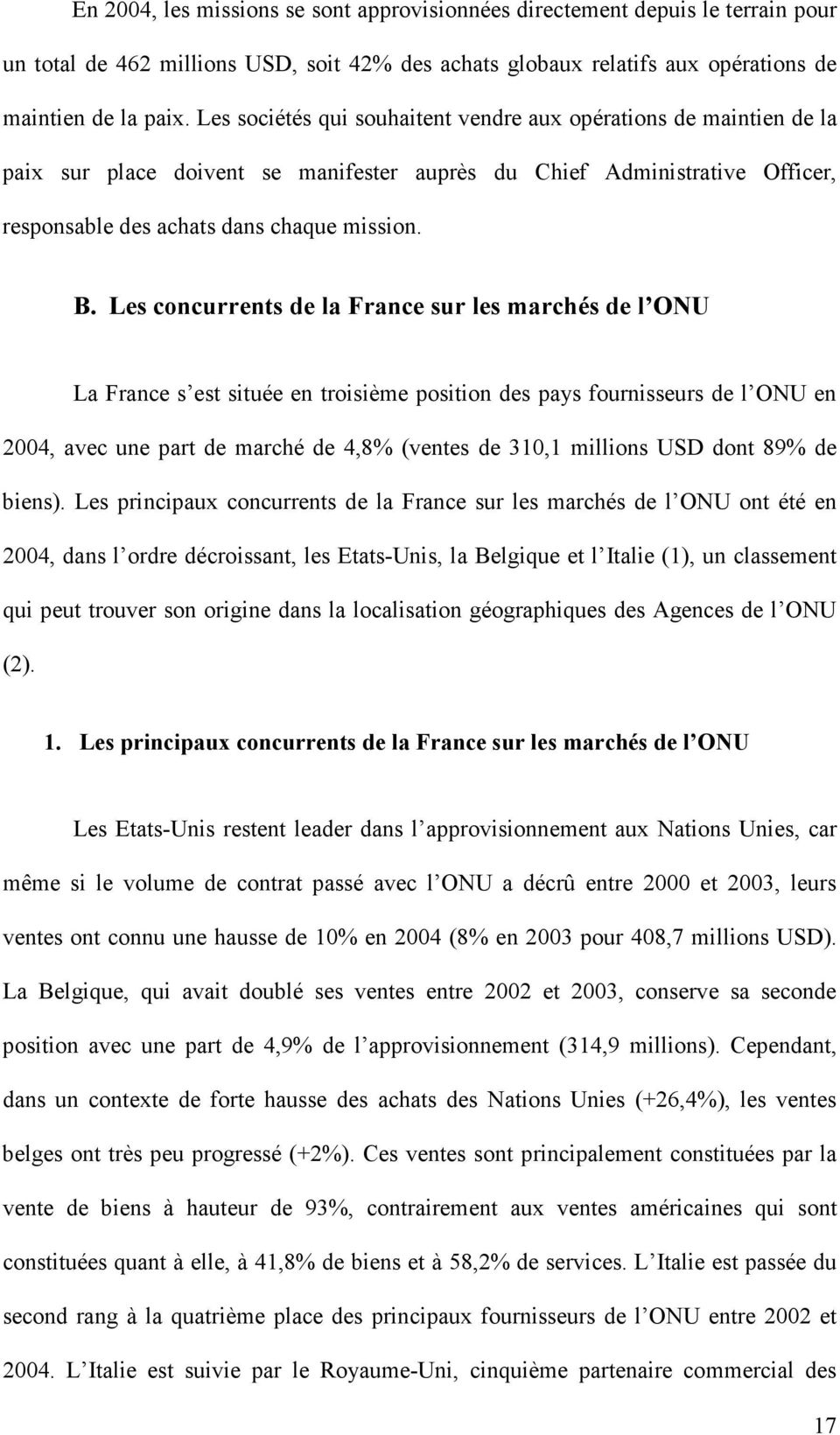 Les concurrents de la France sur les marchés de l ONU La France s est située en troisième position des pays fournisseurs de l ONU en 2004, avec une part de marché de 4,8% (ventes de 310,1 millions