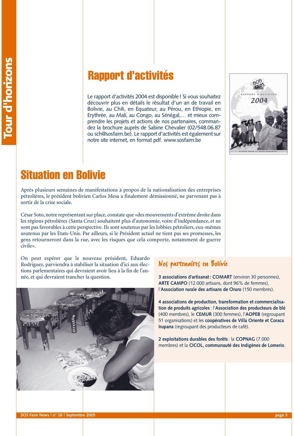 les projets et actions de nos partenaires, commandez la brochure auprès de Sabine Chevalier (02/548.06.87 ou sch@sosfaim.be).