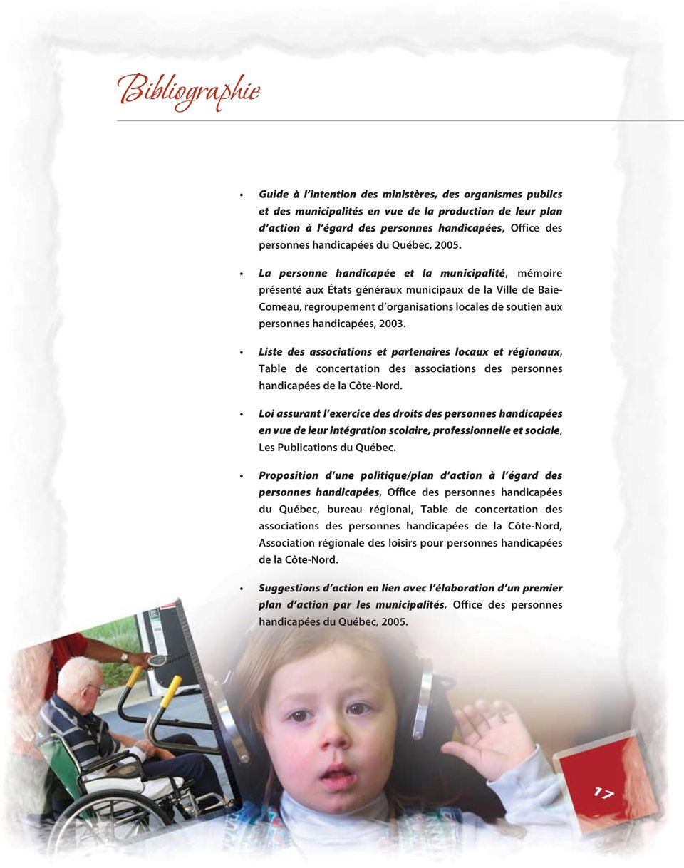 La personne handicapée et la municipalité, mémoire présenté aux États généraux municipaux de la Ville de Baie- Comeau, regroupement d organisations locales de soutien aux personnes handicapées, 2003.