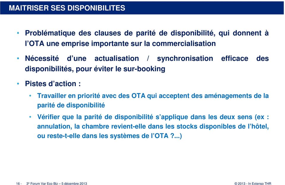 des OTA qui acceptent des aménagements de la parité de disponibilité Vérifier que la parité de disponibilité s applique dans les deux sens (ex :