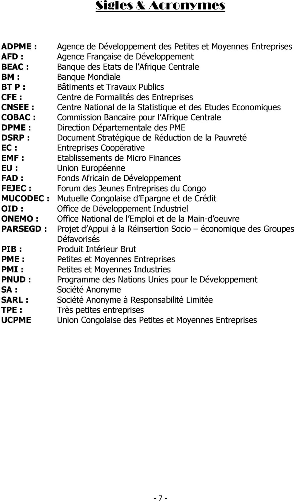 : Direction Départementale des PME DSRP : Document Stratégique de Réduction de la Pauvreté EC : Entreprises Coopérative EMF : Etablissements de Micro Finances EU : Union Européenne FAD : Fonds