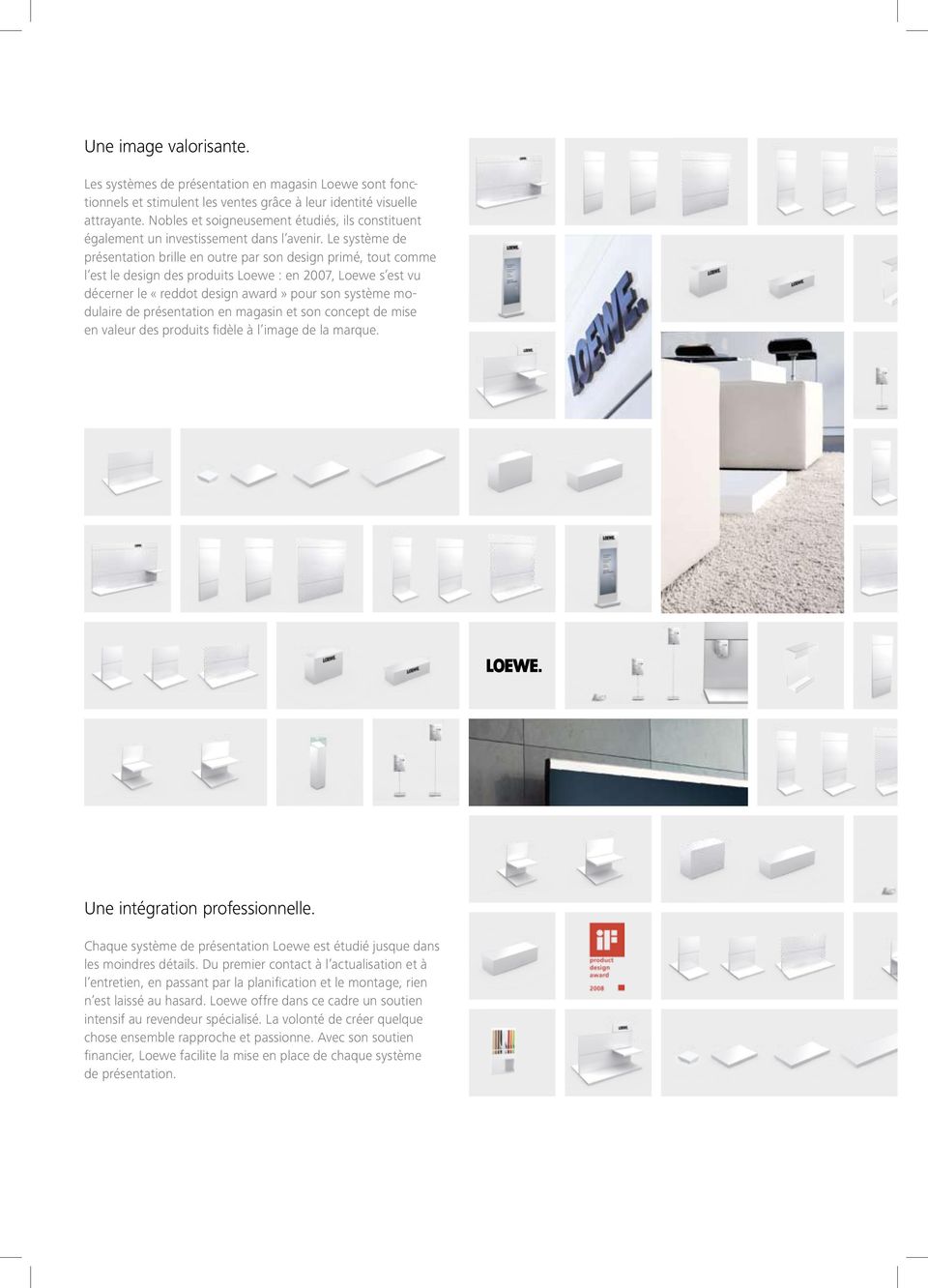 Le système de présentation brille en outre par son design primé, tout comme l est le design des produits Loewe : en 2007, Loewe s est vu décerner le «reddot design award» pour son système modulaire