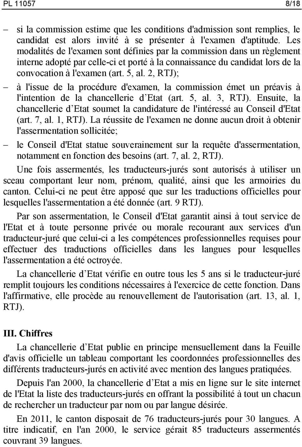 2, RTJ); à l'issue de la procédure d'examen, la commission émet un préavis à l'intention de la chancellerie d Etat (art. 5, al. 3, RTJ).
