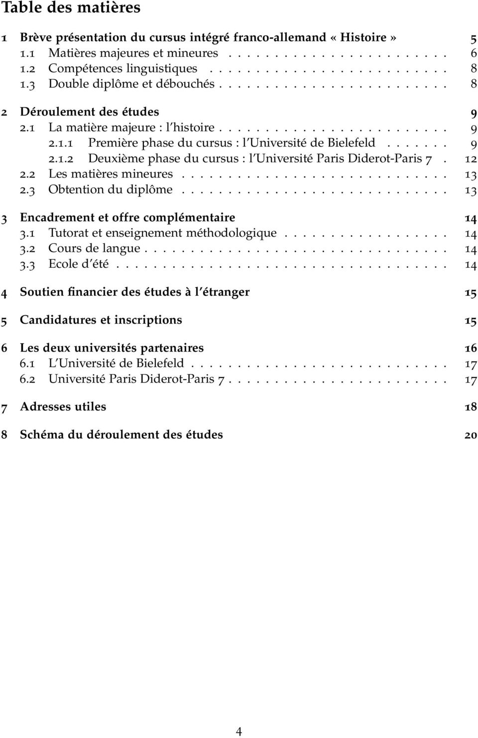 ...... 9 2.1.2 Deuxième phase du cursus : l Université Paris Diderot-Paris 7. 12 2.2 Les matières mineures............................. 13 2.3 Obtention du diplôme.