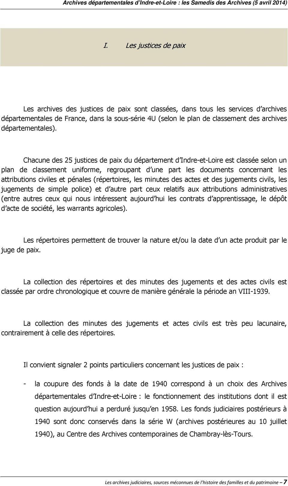 Chacune des 25 justices de paix du département d Indre-et-Loire est classée selon un plan de classement uniforme, regroupant d une part les documents concernant les attributions civiles et pénales