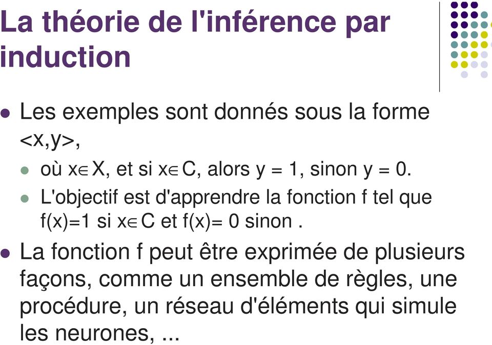 L'objectif est d'apprendre la fonction f tel que f(x)=1 si x C et f(x)= 0 sinon.