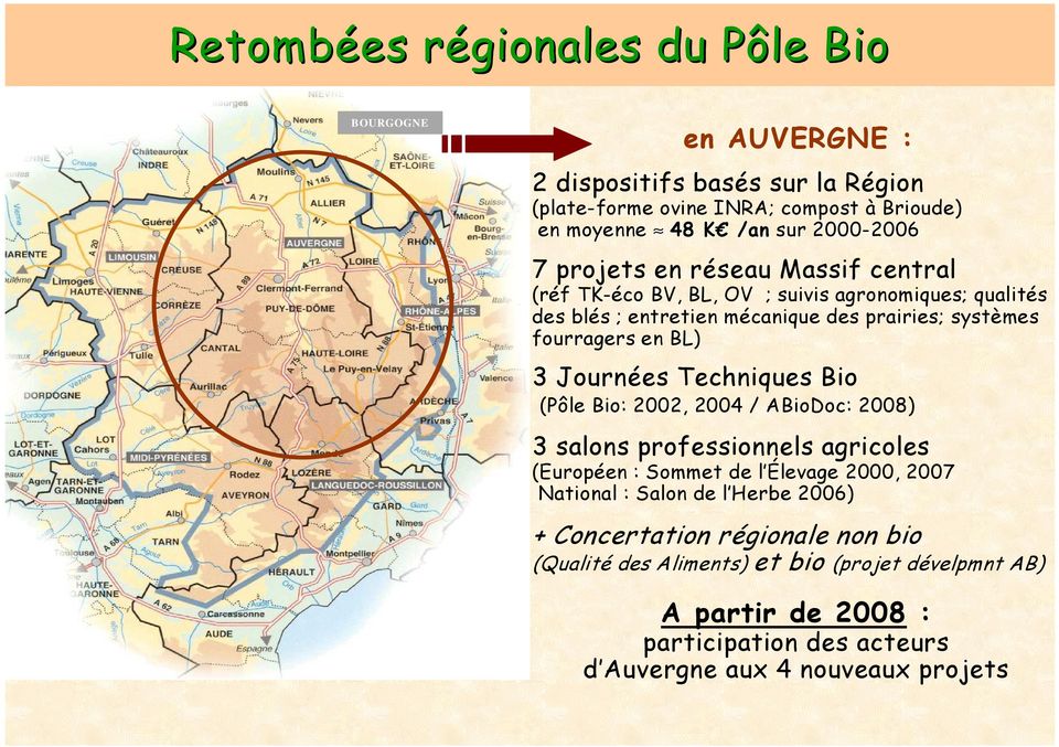 Journées Techniques Bio (Pôle Bio: 2002, 2004 / ABioDoc: 2008) 3 salons professionnels agricoles (Européen : Sommet de l Élevage 2000, 2007 National : Salon de l Herbe